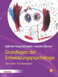 Title: Grundlagen der Entwicklungspsychologie: Die ersten 10 Jahre, Author: Gabriele Haug-Schnabel
