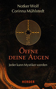 Title: Öffne deine Augen: Jeder kann Mystiker werden, Author: Notker Wolf