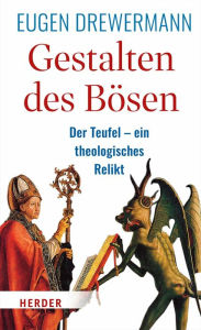 Title: Gestalten des Bösen: Der Teufel - ein theologisches Relikt, Author: Eugen Drewermann