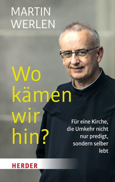 Wo kämen wir hin?: Für eine Kirche, die Umkehr nicht nur predigt, sondern selber lebt