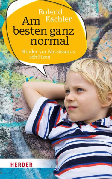 Am besten ganz normal: Kinder vor Narzissmus schützen