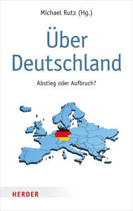 Title: Über Deutschland: Abstieg oder Aufbruch?, Author: Michael Rutz