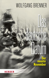 Title: Das deutsche Datum: Der neunte November, Author: Wolfgang Brenner