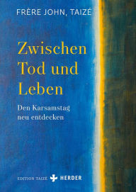 Title: Zwischen Tod und Leben: Den Karsamstag neu entdecken, Author: John (Frère)