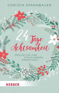 Title: 24 Tage Achtsamkeit: Impulse für eine etwas andere Adventszeit, Author: Christa Spannbauer