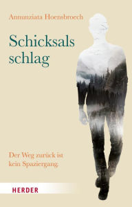 Title: Schicksalsschlag: Der Weg zurück ist kein Spaziergang, Author: Annunziata von Hoensbroech