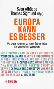 Title: Europa kann es besser: Wie unser Kontinent zu neuer Stärke findet. Ein Weckruf der Wirtschaft, Author: Thomas Sigmund