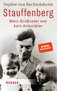 Title: Stauffenberg - mein Großvater war kein Attentäter, Author: Sophie von Bechtolsheim