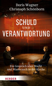 Title: Schuld und Verantwortung: Ein Gespräch über Macht und Missbrauch in der Kirche, Author: Doris Wagner