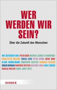 Title: Wer werden wir sein?: Über die Zukunft des Menschen, Author: Andreas Lipinski