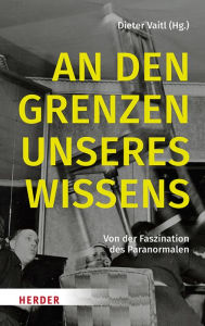Title: An den Grenzen unseres Wissens: Von der Faszination des Paranormalen, Author: Dieter Vaitl