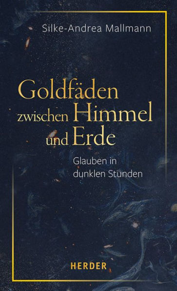 Goldfäden zwischen Himmel und Erde: Glauben in dunklen Stunden