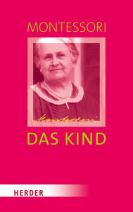 Title: Das Kind: Baumeister des Menschen, Author: Maria Montessori