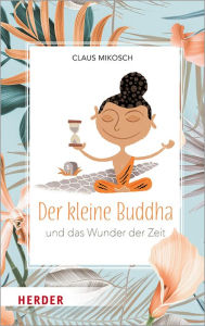 Title: Der kleine Buddha und das Wunder der Zeit, Author: Claus Mikosch