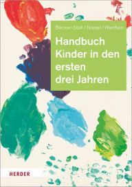 Title: Handbuch Kinder in den ersten drei Jahren: So gelingt Qualität in Krippe, Kita und Tagespflege, Author: Dr. Fabienne Becker-Stoll