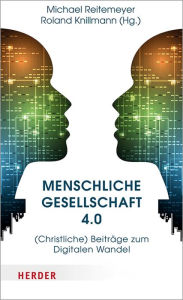 Title: Menschliche Gesellschaft 4.0: (Christliche) Beiträge zum Digitalen Wandel, Author: Michael Reitemeyer