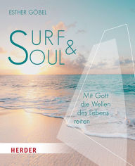 Title: Surf & Soul: Mit Gott die Wellen des Lebens reiten, Author: Esther Göbel