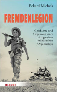 Title: Fremdenlegion: Geschichte und Gegenwart einer einzigartigen militärischen Organisation, Author: Eckard Michels