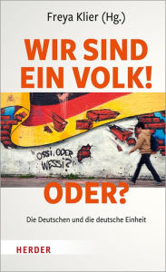 Title: Wir sind ein Volk! - Oder?: Die Deutschen und die deutsche Einheit, Author: Freya Klier