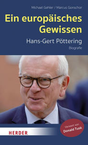 Title: Ein europäisches Gewissen: Hans-Gert Pöttering - Biografie, Author: Michael Gehler