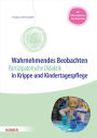 Wahrnehmendes Beobachten in Krippe und Kindertagespflege: Partizipatorische Didaktik