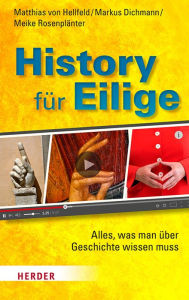 Title: History für Eilige: Alles, was man über Geschichte wissen muss, Author: Matthias von Hellfeld