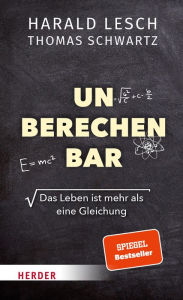 Title: Unberechenbar: Das Leben ist mehr als eine Gleichung, Author: Harald Lesch