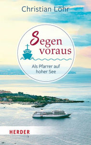 Title: Segen voraus: Als Pfarrer auf hoher See, Author: Christian Löhr