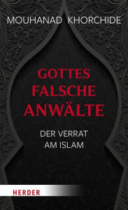 Title: Gottes falsche Anwälte: Der Verrat am Islam, Author: Mouhanad Khorchide