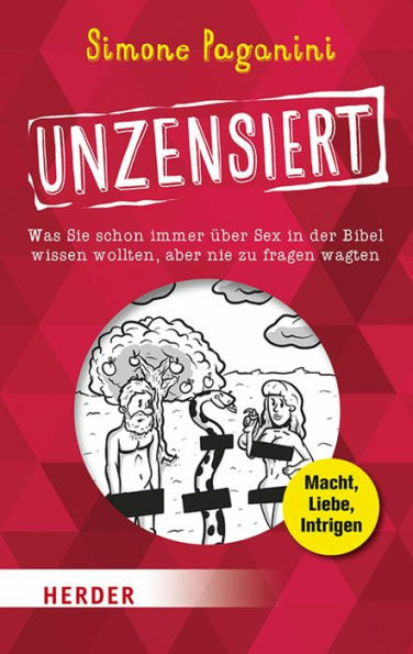 Unzensiert: Was Sie schon immer über die Bibel wissen wollten, aber nie zu fragen wagten