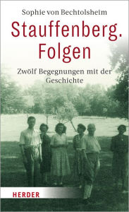 Title: Stauffenberg. Folgen: Zwölf Begegnungen mit der Geschichte, Author: Sophie von Bechtolsheim