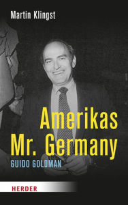 Title: Amerikas Mr. Germany: Guido Goldman, Author: Martin Klingst