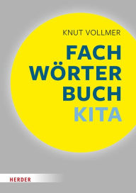 Title: Fachwörterbuch Kita: Schnelle Zugänge für pädagogische Fachkräfte, Author: Knut Vollmer