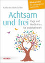 Achtsam und frei: Yoga und Meditation für Erzieherinnen