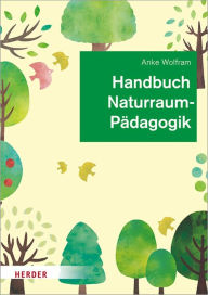 Title: Handbuch Naturraumpädagogik: in Theorie und Praxis, Author: Anke Wolfram