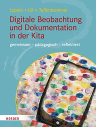 Title: Digitale Beobachtung und Dokumentation in der Kita: gemeinsam - pädagogisch - reflektiert, Author: Marion Lepold