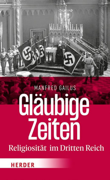 Gläubige Zeiten: Religiosität im Dritten Reich