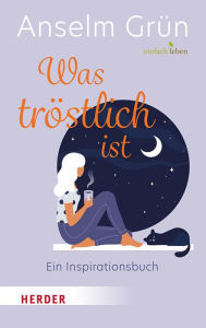 Title: Was tröstlich ist - ein Inspirationsbuch, Author: Anselm Grün