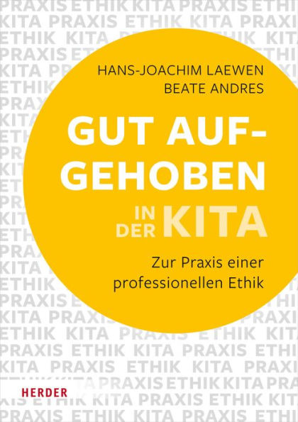 Gut aufgehoben in der Kita: Zur Praxis einer professionellen Ethik