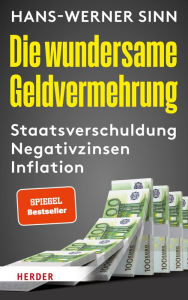 Title: Die wundersame Geldvermehrung: Staatsverschuldung, Negativzinsen, Inflation, Author: Hans-Werner Sinn