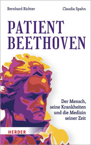 Title: Patient Beethoven: Der Mensch, seine Krankheiten und die Medizin seiner Zeit, Author: Bernhard Richter