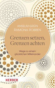Title: Grenzen setzen, Grenzen achten: Wege zu einem glücklichen Miteinander, Author: Ramona Robben