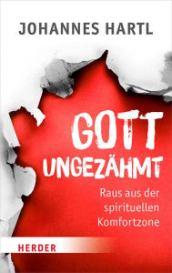 Title: Gott ungezähmt: Raus aus der spirituellen Komfortzone, Author: Johannes Hartl