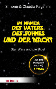 Title: Im Namen des Vaters, des Sohnes und der Macht: Star Wars und die Bibel, Author: Simone Paganini