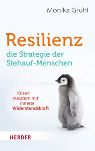 Title: Resilienz - die Strategie der Stehauf-Menschen: Krisen meistern mit innerer Widerstandskraft, Author: Monika Gruhl