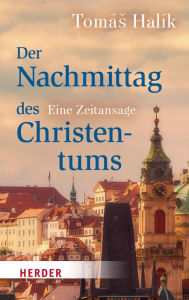 Title: Der Nachmittag des Christentums: Eine Zeitansage, Author: Tomás Halík