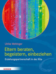 Title: Eltern beraten, begeistern, einbeziehen: Erziehungspartnerschaft in der Kita, Author: Ulrike Wehinger