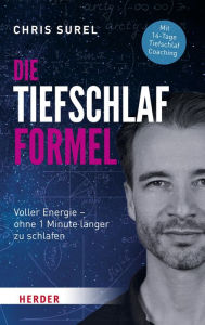 Title: Die Tiefschlaf-Formel: Voller Energie - ohne eine Minute länger zu schlafen, Author: Chris Surel
