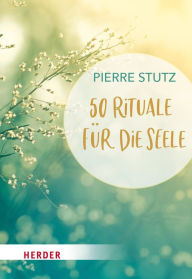 Title: 50 Rituale für die Seele, Author: Pierre Stutz