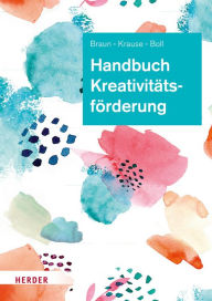 Title: Handbuch Kreativitätsförderung: Didaktik und Methodik in der Frühpädagogik, Author: Daniela Braun